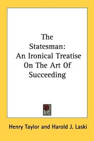 The Statesman: An Ironical Treatise On The Art Of Succeeding