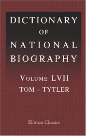 Dictionary of National Biography: Volume 57. Tom - Tytler