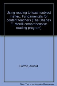 Using reading to teach subject matter;: Fundamentals for content teachers (The Charles E. Merrill comprehensive reading program)
