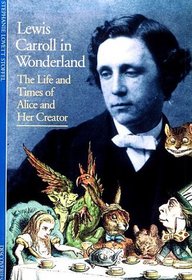 Lewis Carroll in Wonderland: The Life and Times of Alice and Her Creator (Discoveries)