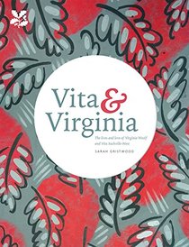 Vita & Virginia: The Lives and Love of Virginia Woolf and Vita Sackville-West