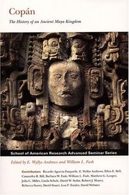 Copan: The History of an Ancient Maya Kingdom (School of American Research Advanced Seminar Series)