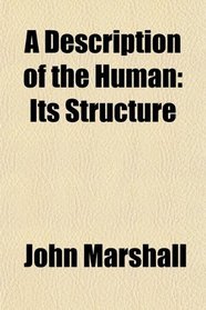 A Description of the Human: Its Structure