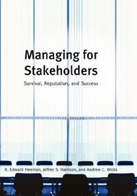 Managing for Stakeholders: Survival Reputation and Success (The Business Roundtable Institute for Corporate Ethics Series in Ethics and Leadership)