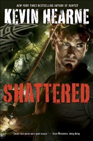 Shattered (Iron Druid Chronicles, Bk 7)