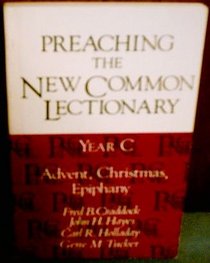 Preaching the New Common Lectionary: Year C, Advent, Christmas, Epiphany