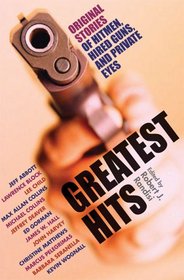 Greatest Hits: Original Stories of Hitmen, Hired Guns, and Private Eyes