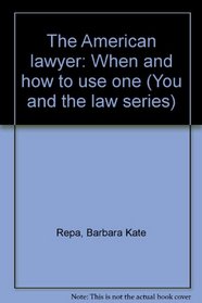 The American lawyer: When and how to use one (You and the law series)