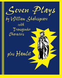 Seven Plays by William Shakespeare with Transgender Characters: plus Hamlet