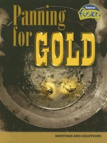 Panning for Gold: Mixtures and Solutions (Raintree Fusion: Physical Science)