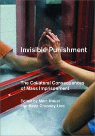 Invisible Punishment: The Collateral Consequences of Mass Imprisonment