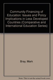 Community Financing of Education: Issues and Policy Implications in Less Developed Countries (Comparative and International Education Series)