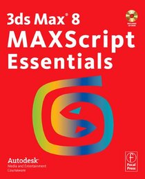 3ds Max 8 MAXScript Essentials, First Edition