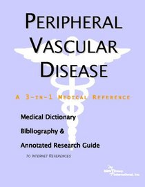 Peripheral Vascular Disease - A Medical Dictionary, Bibliography, and Annotated Research Guide to Internet References