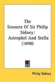 The Sonnets Of Sir Philip Sidney: Astrophel And Stella (1898)