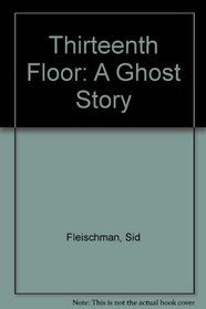 Thirteenth Floor : A Ghost Story
