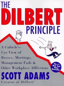 The Dilbert Principle: A Cubicle's-Eye View of Bosses, Meetings, Management Fads  Other Workplace Afflictions