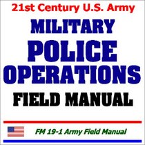 21st Century U.S. Army Military Police Operations Field Manual