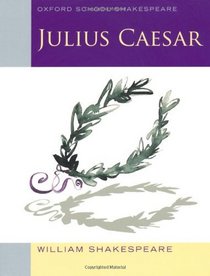 Julius Caesar (2010 edition): Oxford School Shakespeare (Oxford Shakespeare Studies)