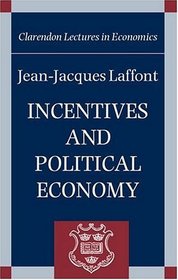 Incentives and Political Economy (Clarendon Lectures in Economics)