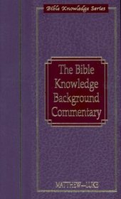 The Bible Knowledge Background Commentary: Matthew-Luke (Bible Knowledge Series)