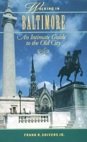 Walking in Baltimore : An Intimate Guide to the Old City