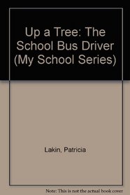 Up a Tree: The School Bus Driver (My School Series)