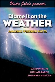 Blame It on the Weather: Amazing Weather Facts (Bathroom Reader Series)
