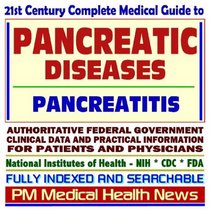 21st Century Complete Medical Guide to Pancreatic Diseases, Pancreas Disorders, and Pancreatitis, Authoritative Government Documents, Clinical References, ... for Patients and Physicians (CD-ROM)