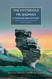 The Mysterious Mr. Badman: A Yorkshire Bibliomystery (British Library Crime Classics)