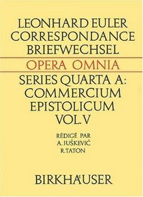 Correspondance de Leonhard Euler avec A. C. Clairaut, J. d'Alembert et J. L. Lagrange (Leonhard Euler, Opera Omnia / Commercium epistolicum) (French Edition) (Vol 5)