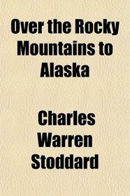 Over the Rocky Mountains to Alaska