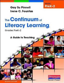 The Continuum of Literacy Learning, Grades PreK-2, Second Edition: A Guide to Teaching, Second Edition (Fountas & Pinnell Benchmark Assessment System)