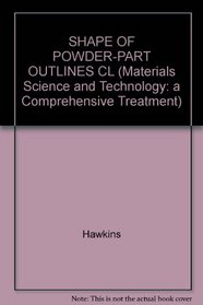 SHAPE OF POWDER-PART OUTLINES CL (Materials Science and Technology, No 1)