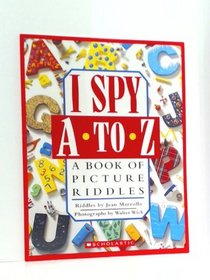 I Spy A to Z, A Book of Pictures and Riddles (I Spy Books)