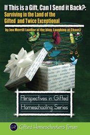 If This is a Gift, Can I Send it Back?: Surviving in the Land of the Gifted and Twice Exceptional