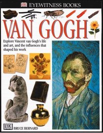 Van Gogh : Explore Vincent van Gogh's Life and Art, and the Influences that Shaped His Work (Dorling Kindersley Eyewitness Books)