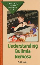Understanding Bulimia Nervosa (Teen Eating Disorder Prevention Book)