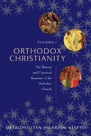 Orthodox Christianity Volume I: The History and Canonical Structure of the Orthodox Church