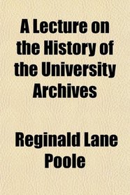 A Lecture on the History of the University Archives