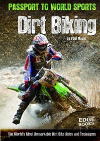 Dirt Biking; The World's Most Remarkable Dirt Bike Rides and Techniques (Edge Books: Passport to World Sports)