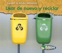 Usar de nuevo y reciclar / Reusing and Recycling (Ayudar Al Medio Ambiente / Help the Environment) (Spanish Edition)