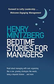 Bedtime Stories for Managers: Farewell, Lofty Leadership . . . Welcome, Engaging Management