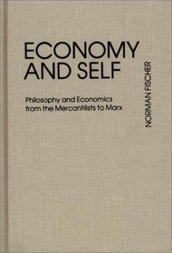 Economy and Self: Philosophy and Economics from the Mercantilists to Marx (Contributions in Economics and Economic History)