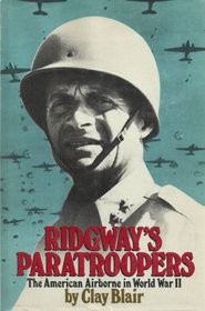Ridgeway's Paratroopers: The American Airborne in World War II