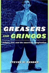 Greasers And Gringos: Latinos, Law, And the American Imagination (Critical America)