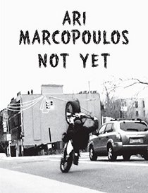 Ari Marcopoulos: Not Yet