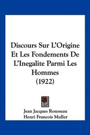 Discours Sur L'Origine Et Les Fondements De L'Inegalite Parmi Les Hommes (1922) (French Edition)