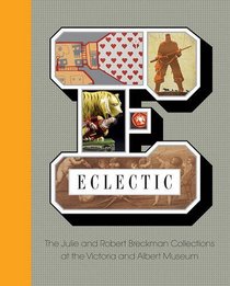 Eclectic: The Julie and Robert Breckman Collections at the Victoria and Albert Museum 2016