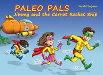 Paleo Pals: Jimmy and the Carrot Rocket Ship